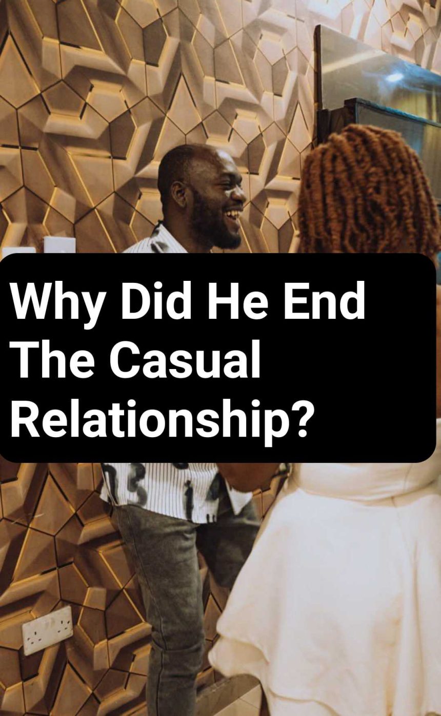 Why Did He End The Casual Relationship?